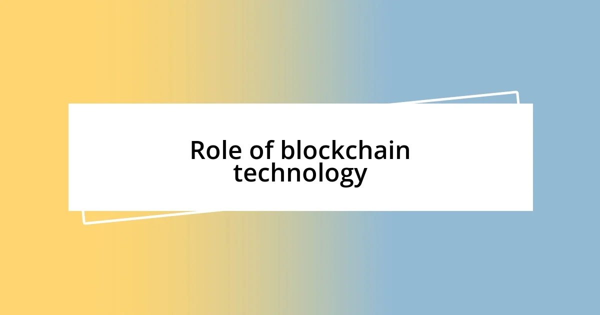 Role of blockchain technology