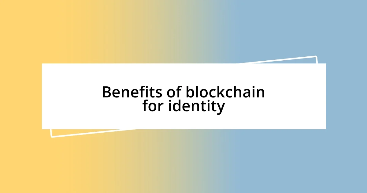 Benefits of blockchain for identity