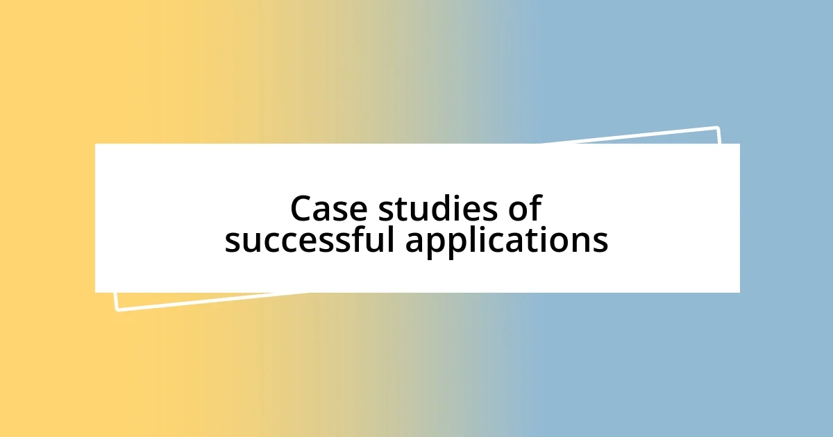 Case studies of successful applications