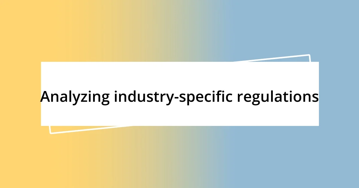 Analyzing industry-specific regulations