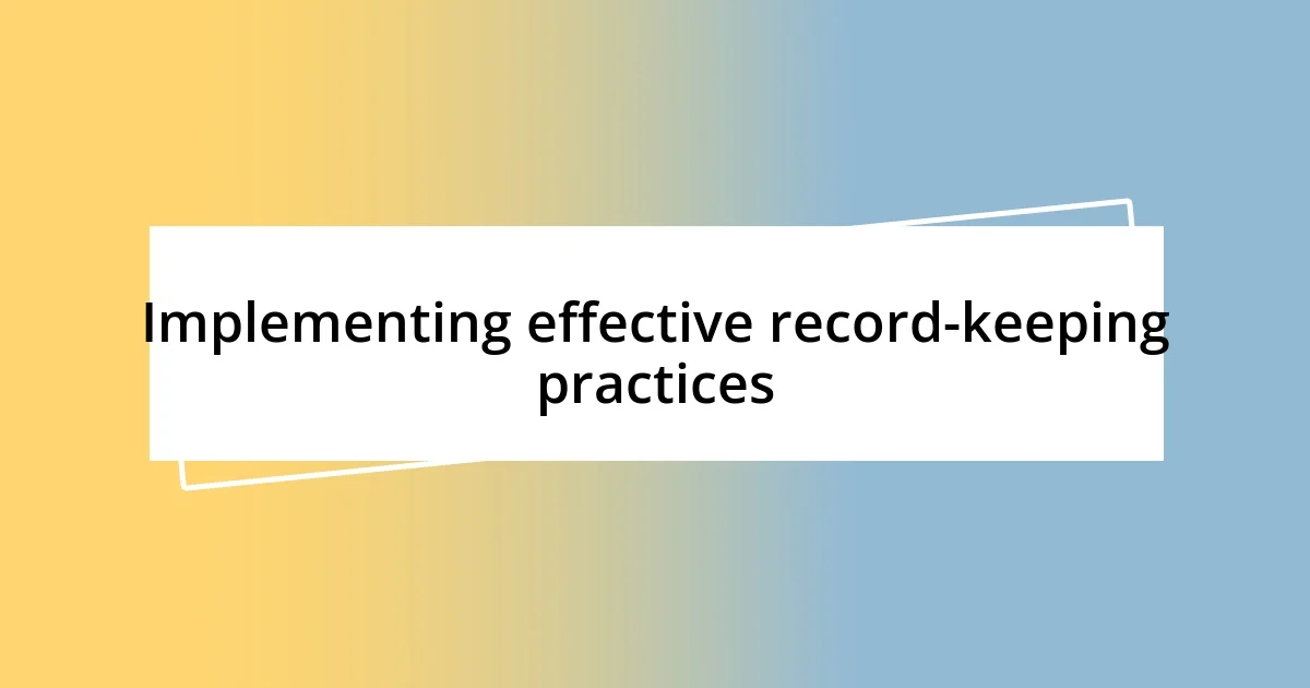 Implementing effective record-keeping practices