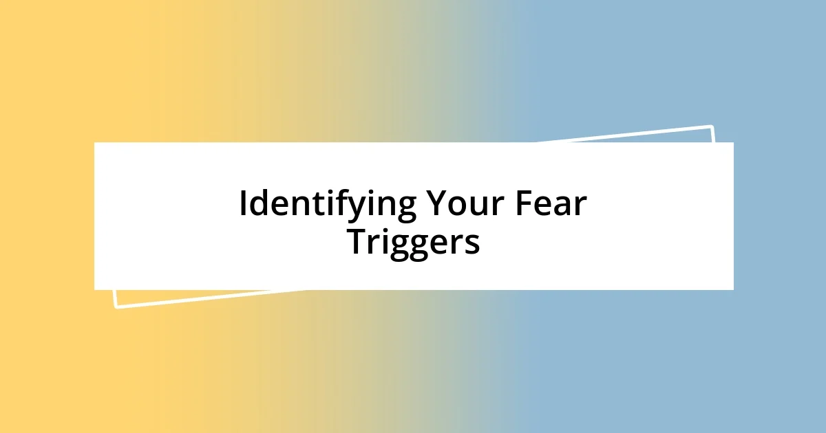 Identifying Your Fear Triggers