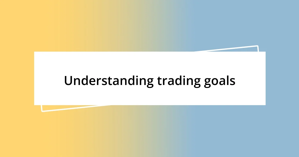 Understanding trading goals