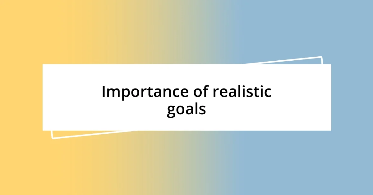 Importance of realistic goals