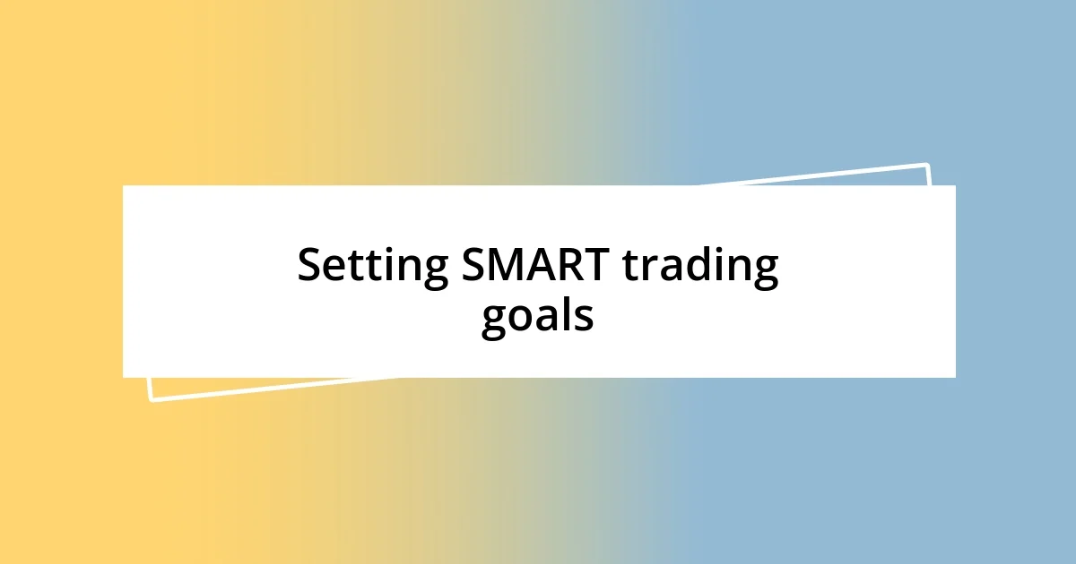 Setting SMART trading goals