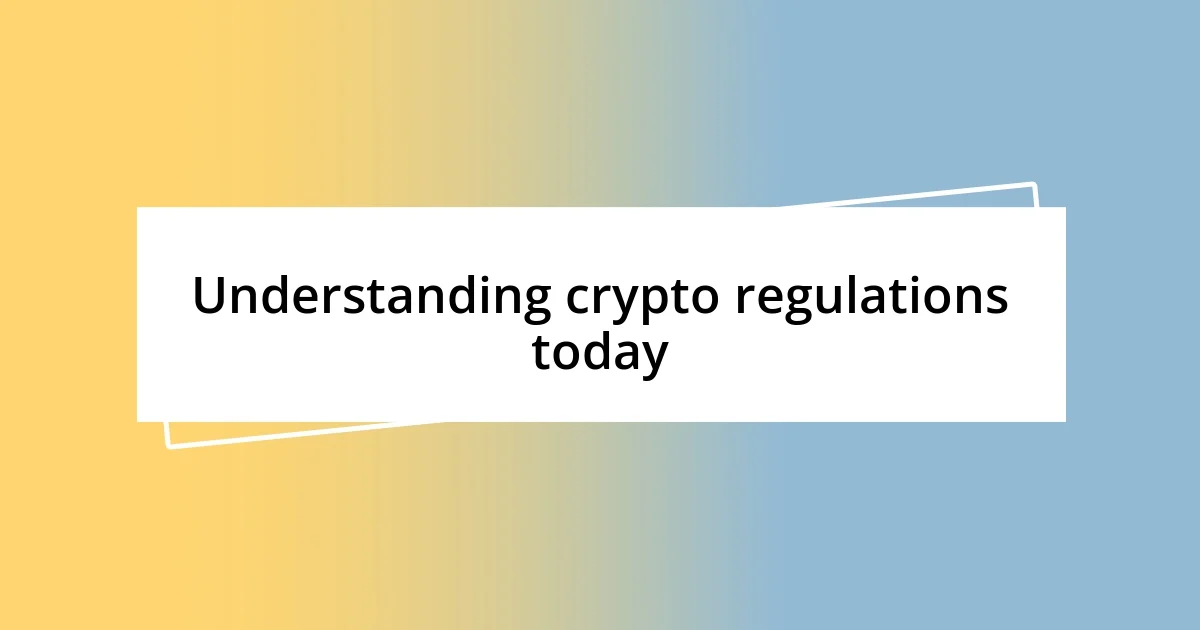 Understanding crypto regulations today