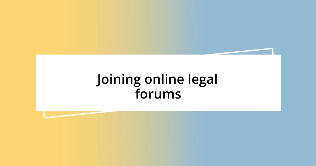 Joining online legal forums