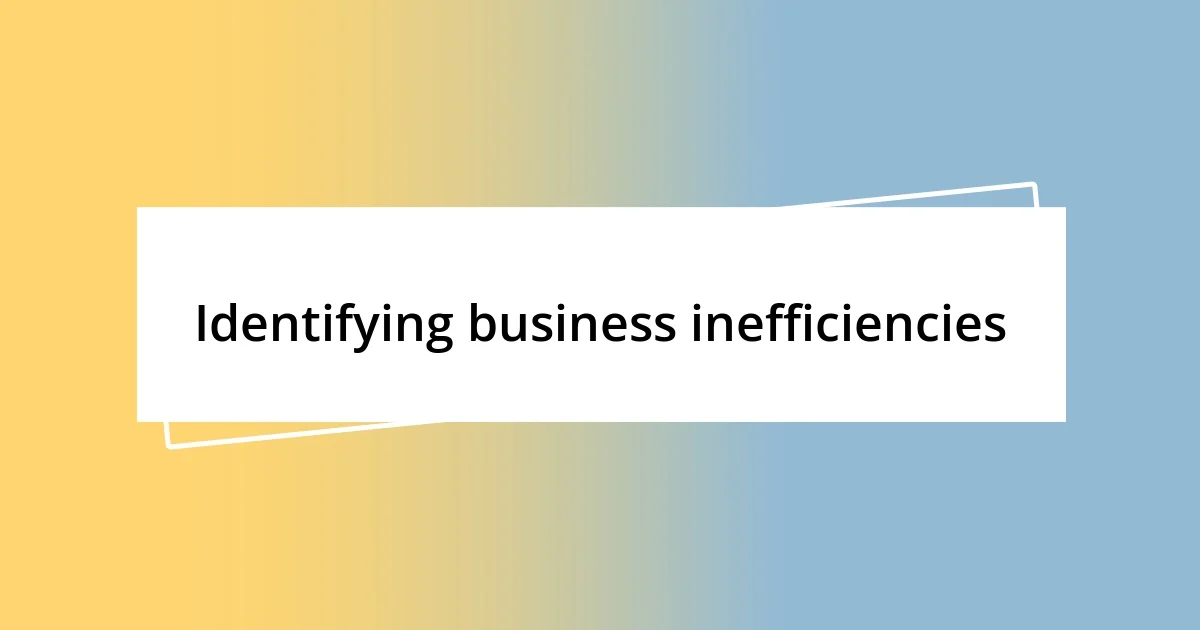 Identifying business inefficiencies