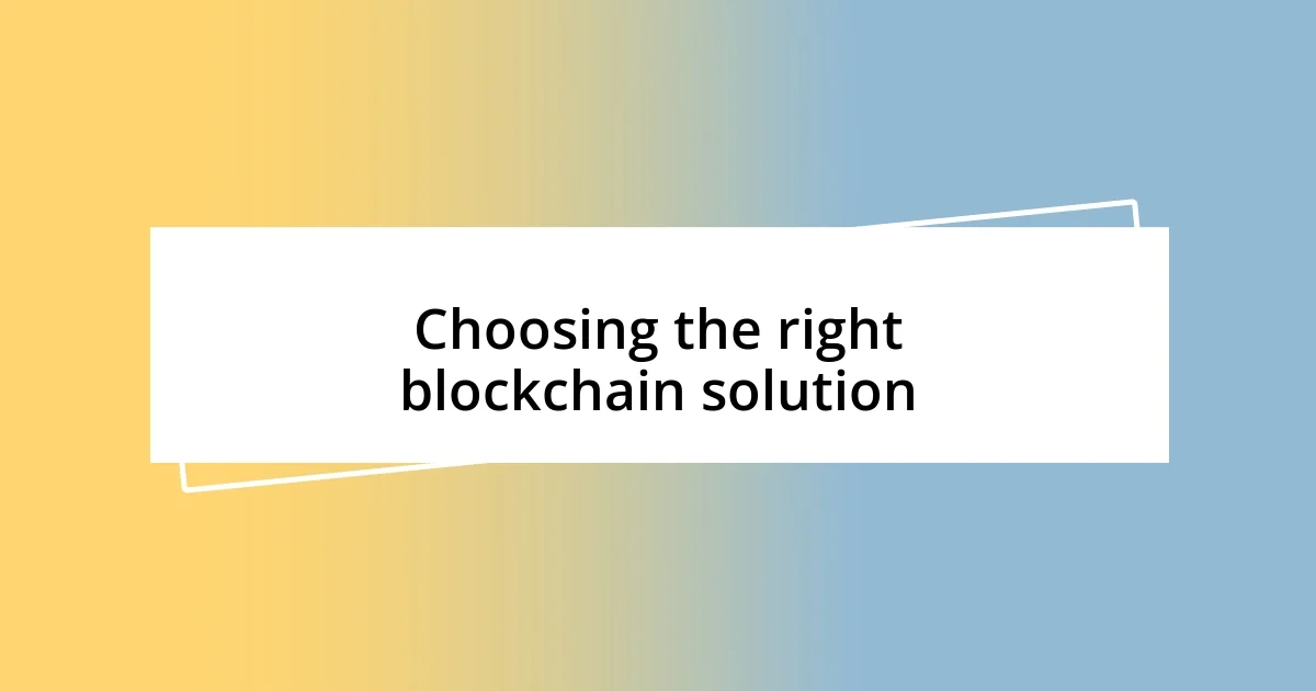 Choosing the right blockchain solution