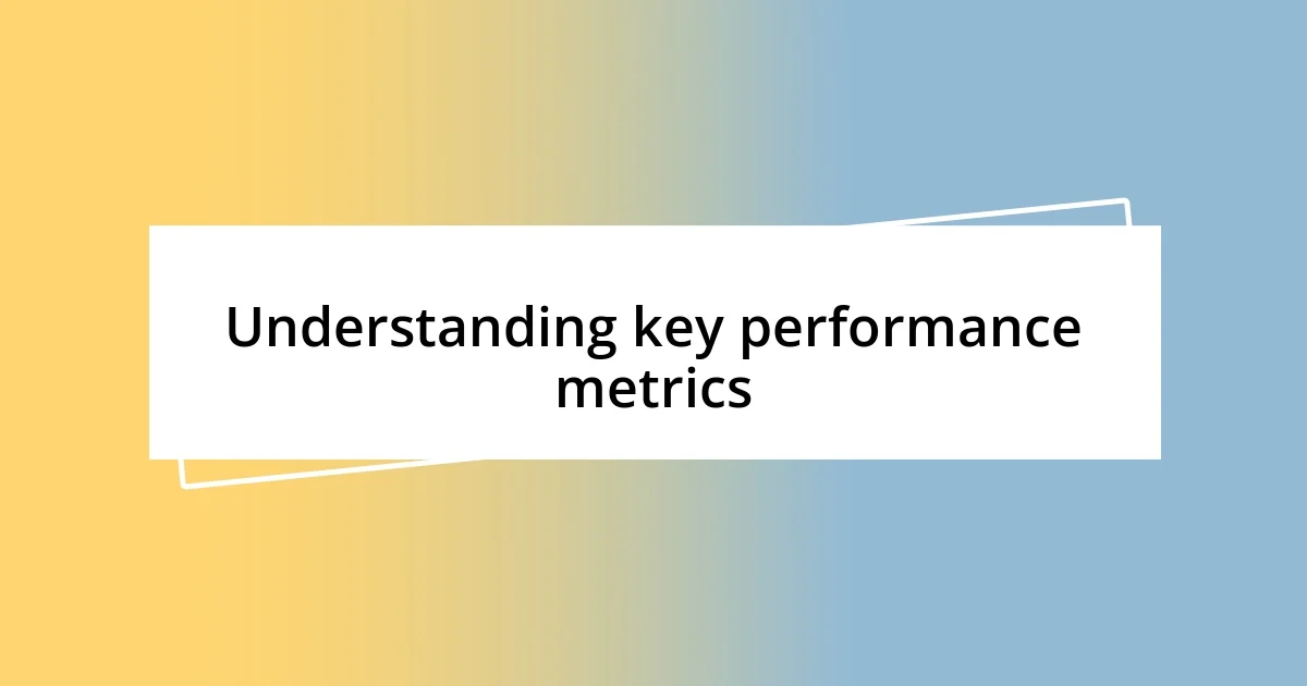 Understanding key performance metrics