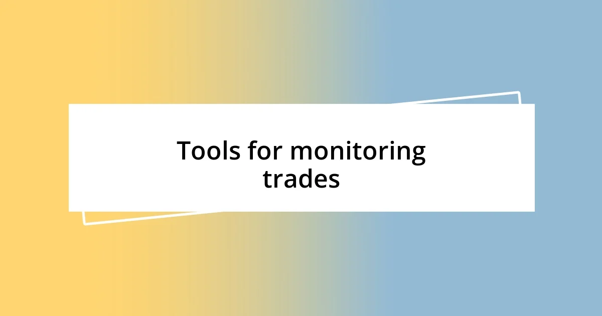 Tools for monitoring trades