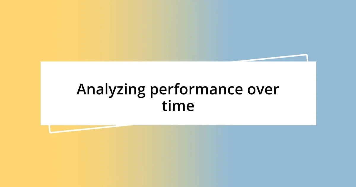 Analyzing performance over time