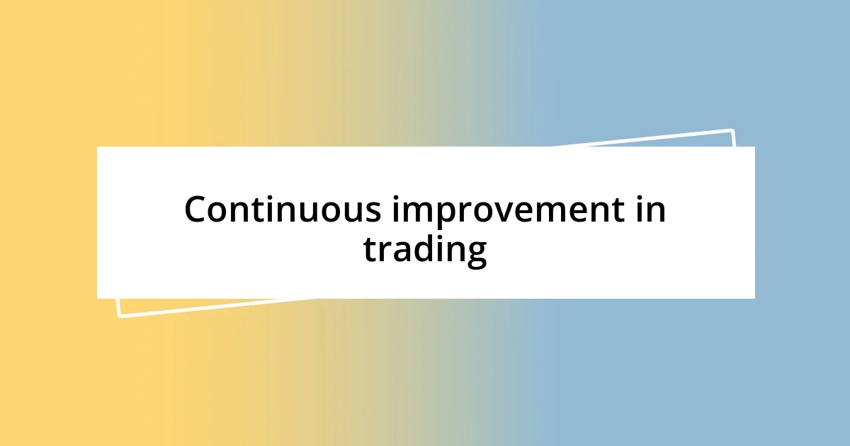 Continuous improvement in trading