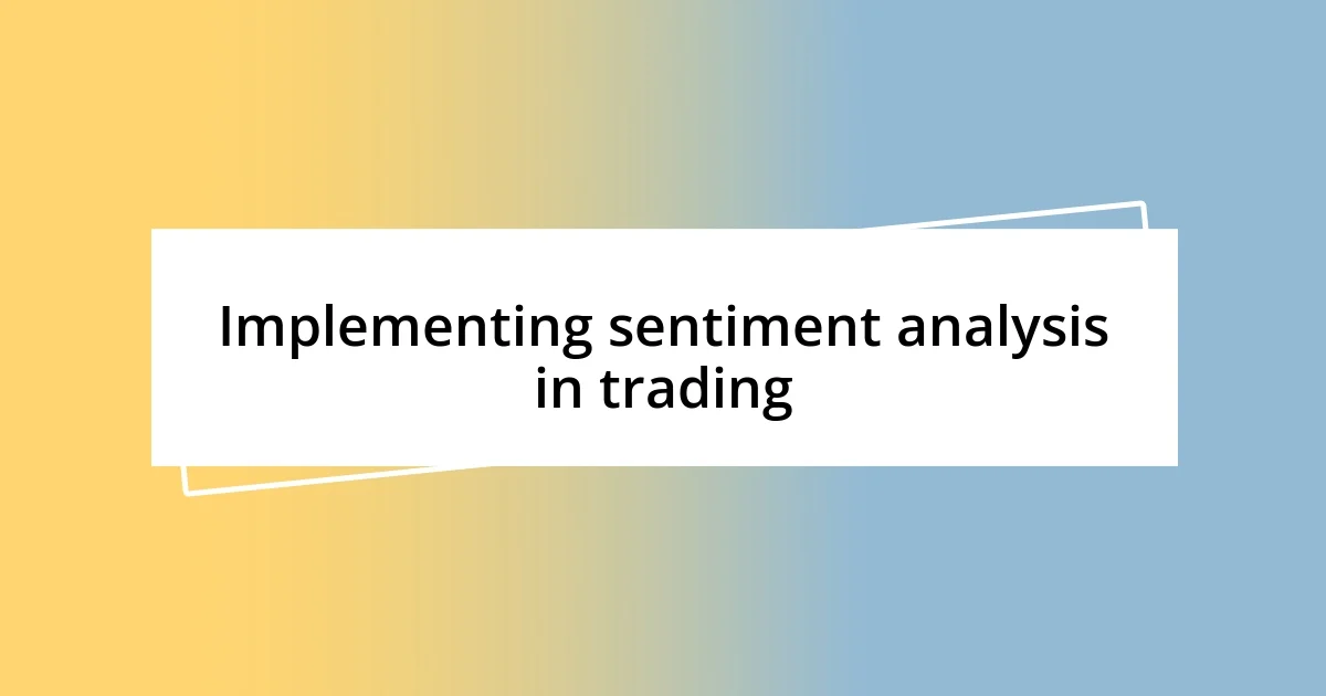 Implementing sentiment analysis in trading