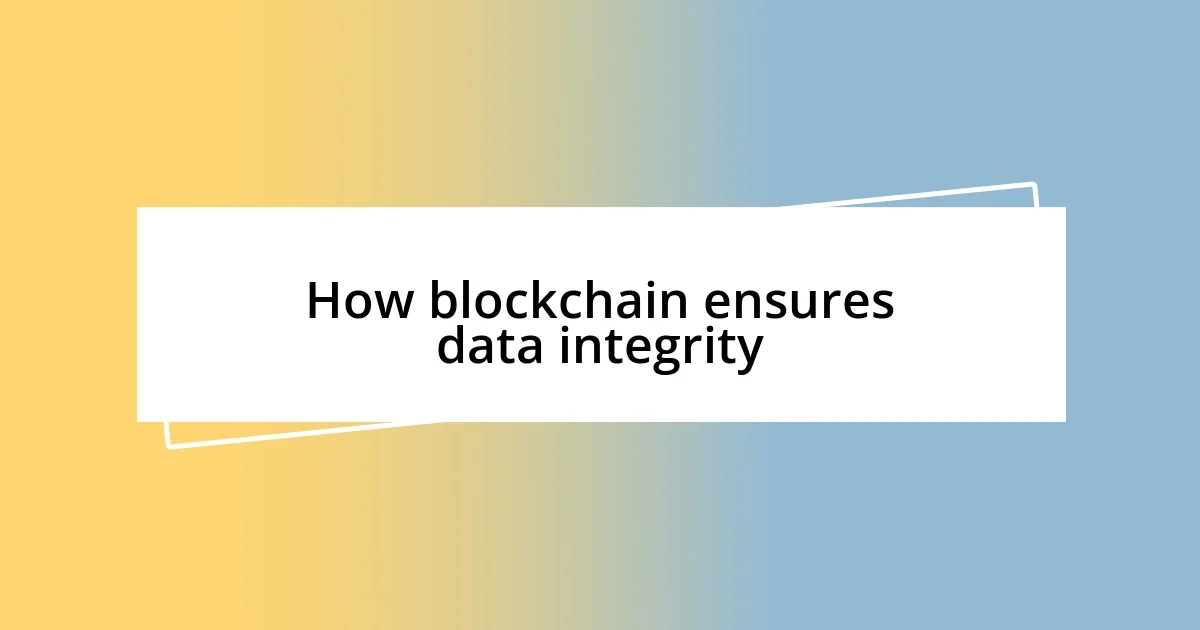 How blockchain ensures data integrity