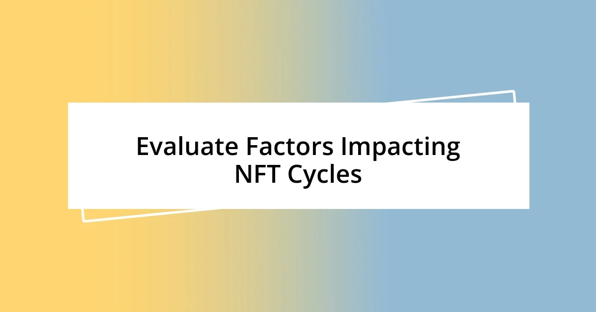 Evaluate Factors Impacting NFT Cycles