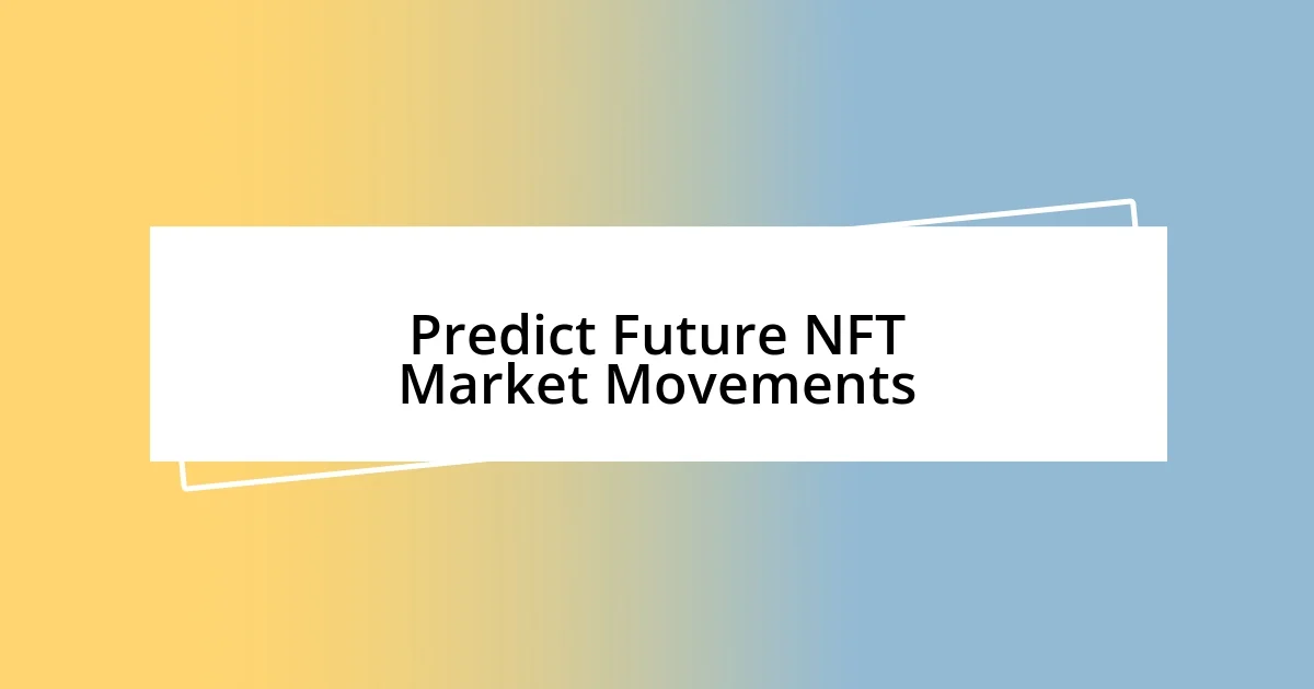 Predict Future NFT Market Movements