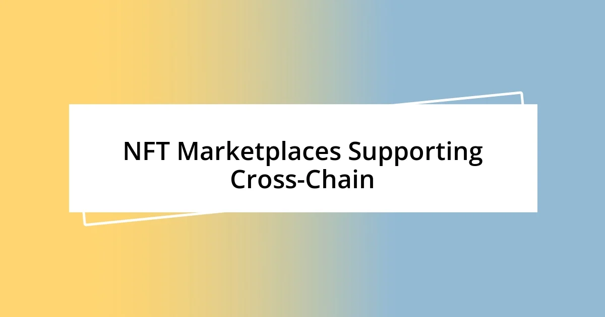 NFT Marketplaces Supporting Cross-Chain