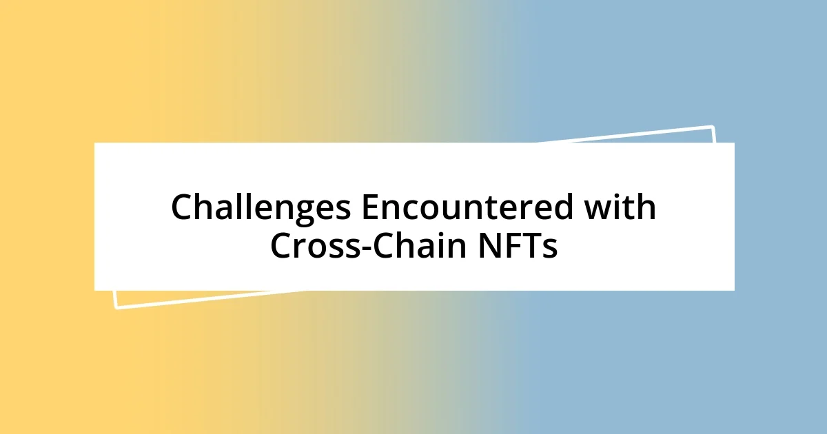 Challenges Encountered with Cross-Chain NFTs