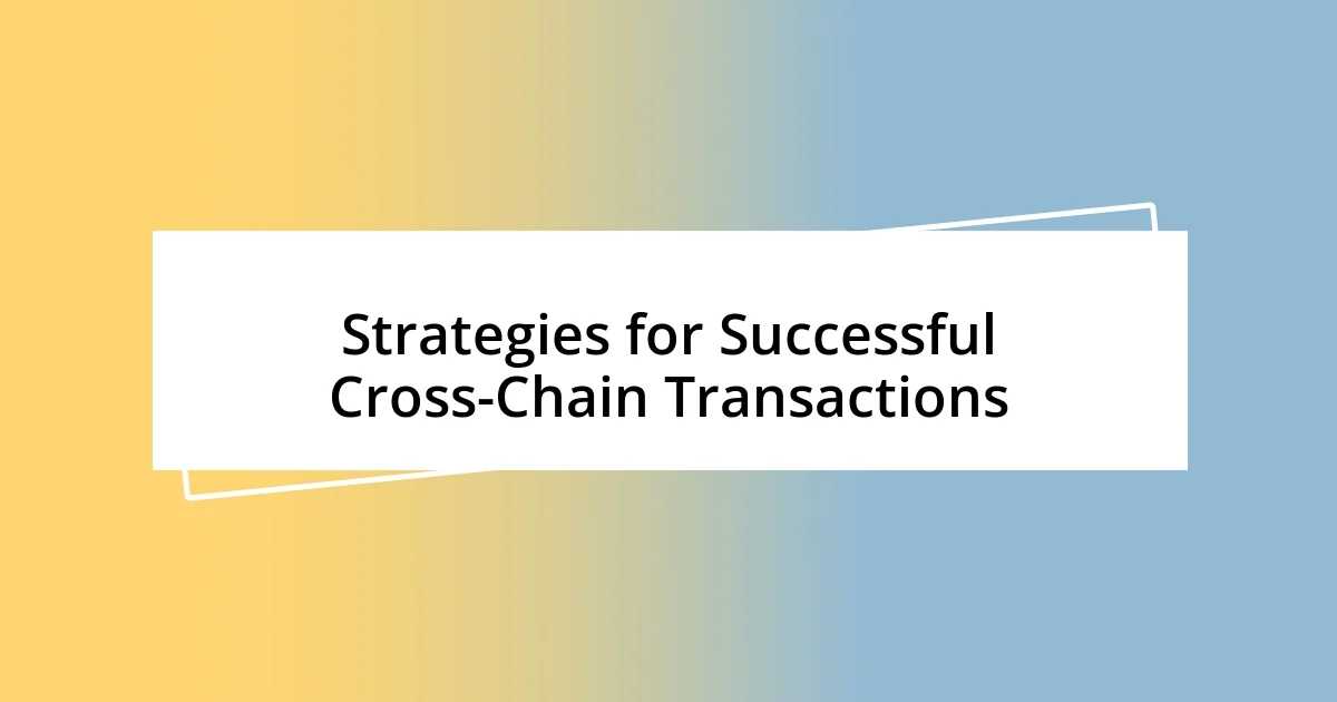 Strategies for Successful Cross-Chain Transactions