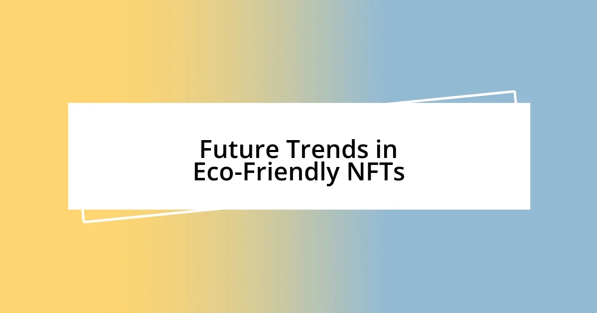 Future Trends in Eco-Friendly NFTs