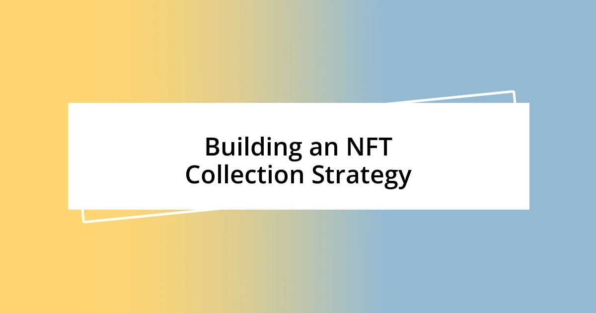 Building an NFT Collection Strategy