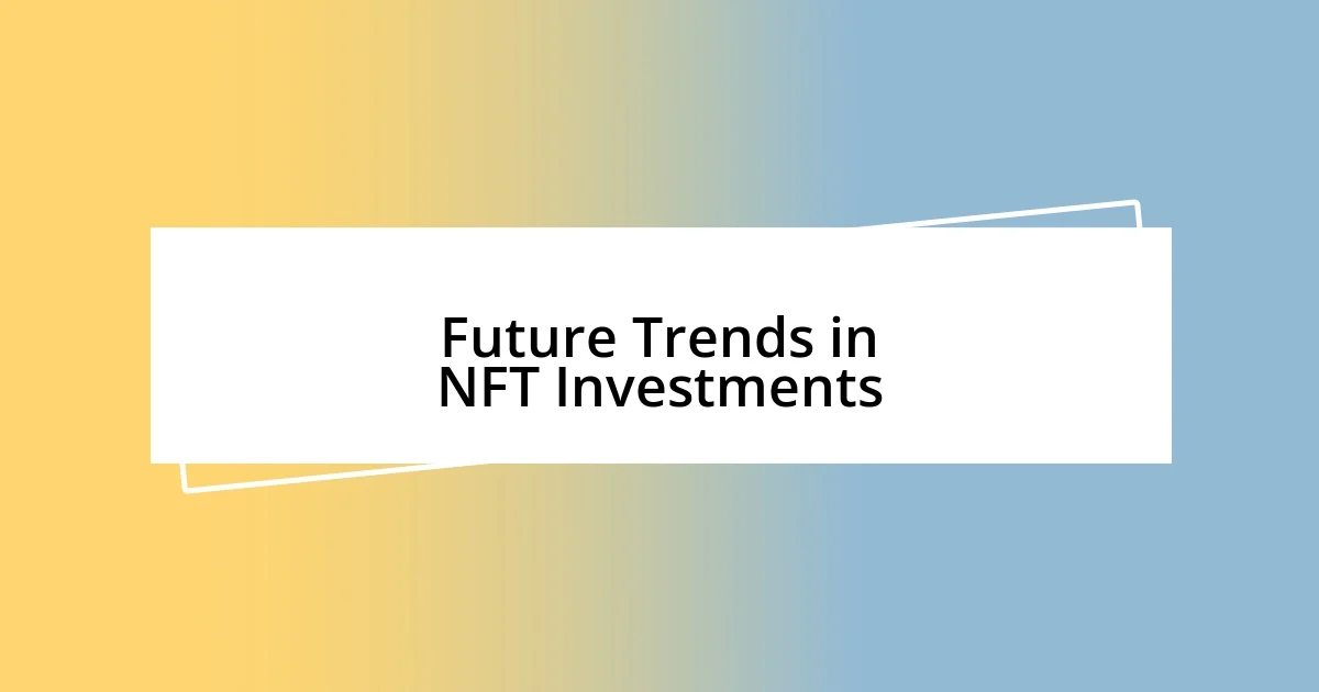 Future Trends in NFT Investments