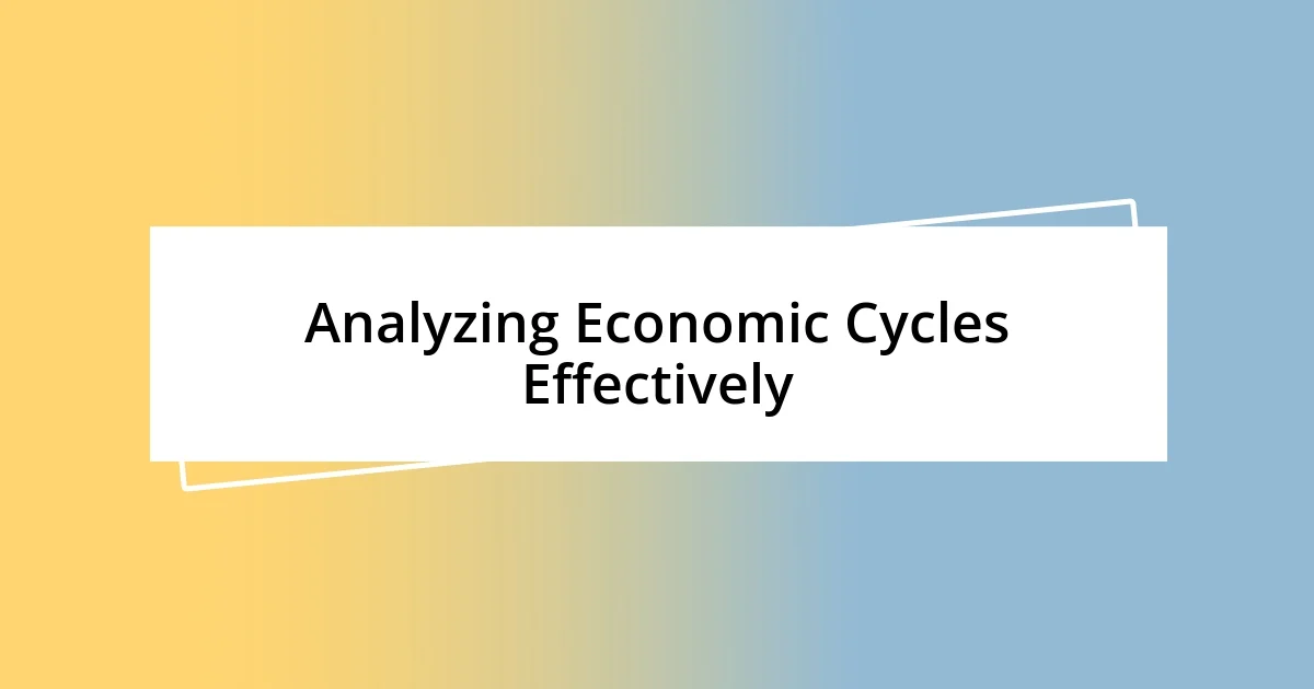 Analyzing Economic Cycles Effectively