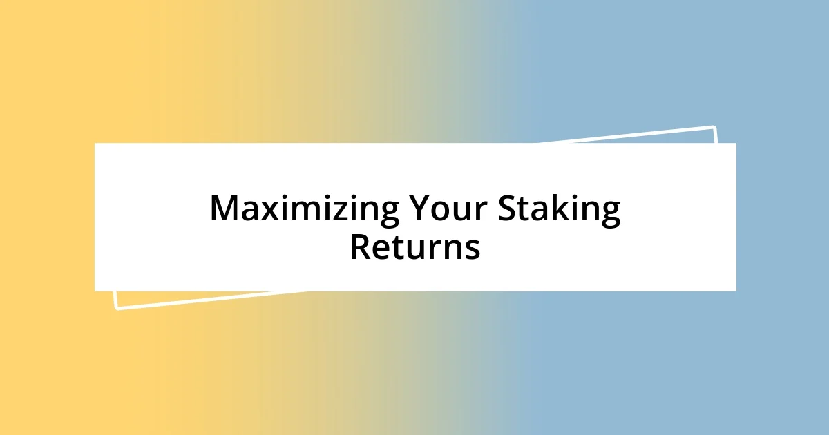 Maximizing Your Staking Returns