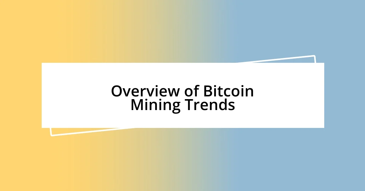 Overview of Bitcoin Mining Trends