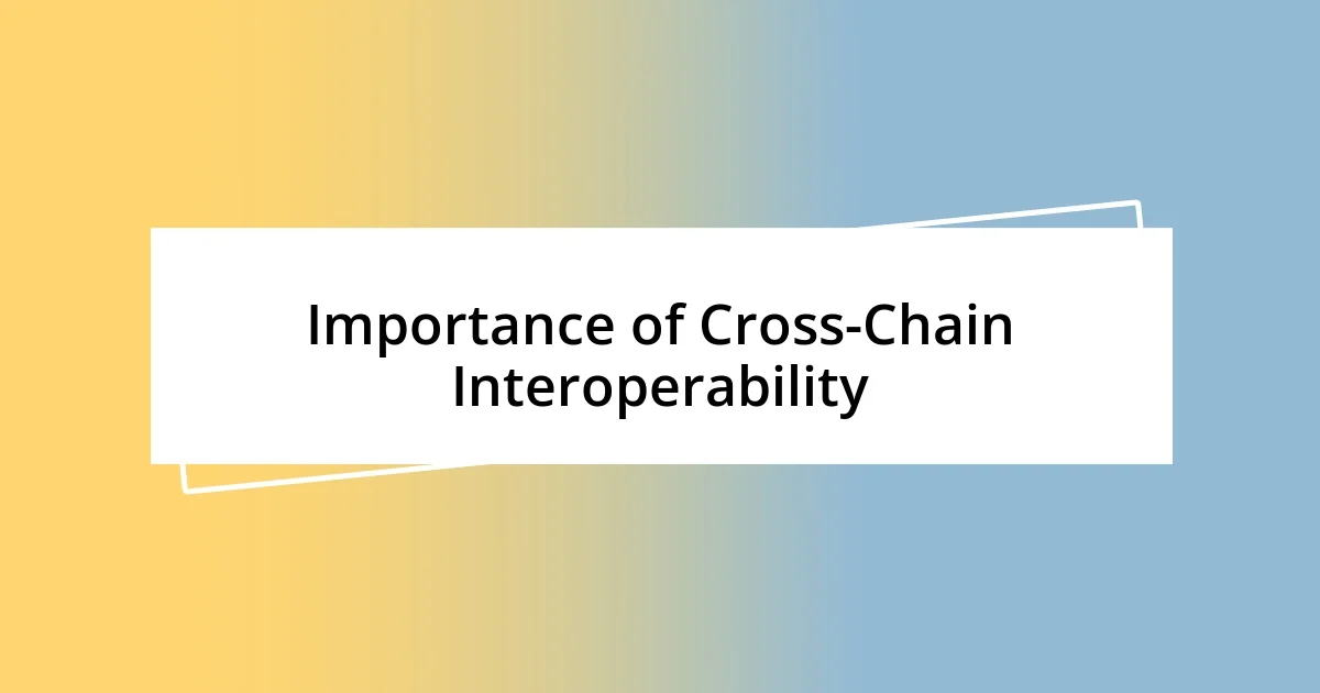 Importance of Cross-Chain Interoperability