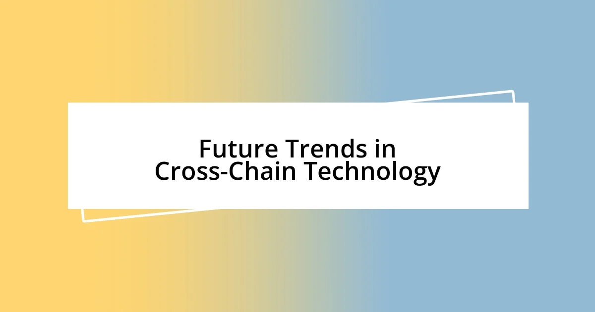 Future Trends in Cross-Chain Technology