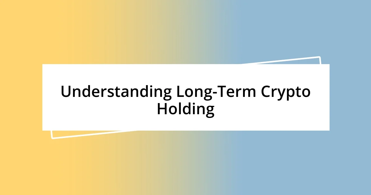 Understanding Long-Term Crypto Holding