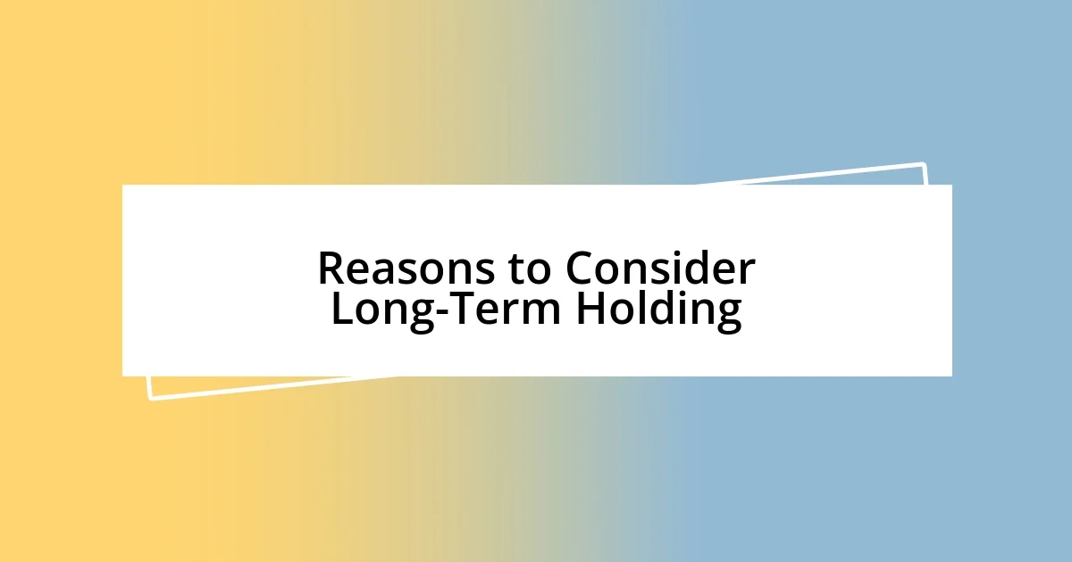 Reasons to Consider Long-Term Holding