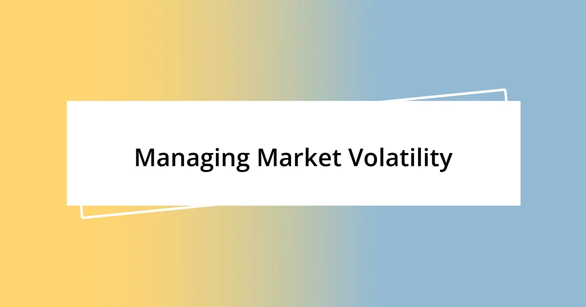 Managing Market Volatility