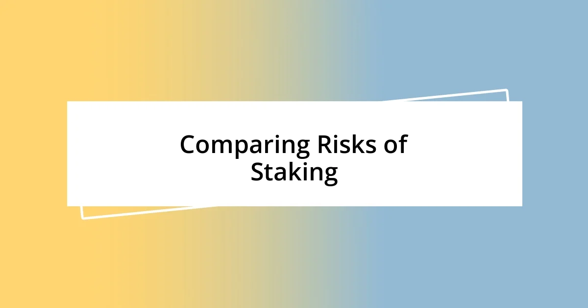 Comparing Risks of Staking