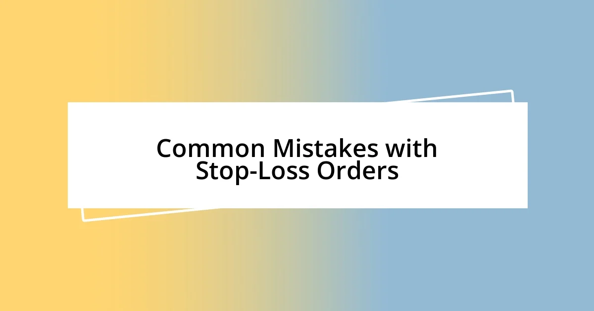 Common Mistakes with Stop-Loss Orders