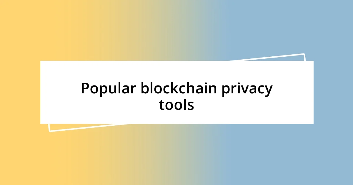 Popular blockchain privacy tools