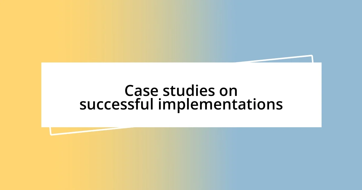 Case studies on successful implementations