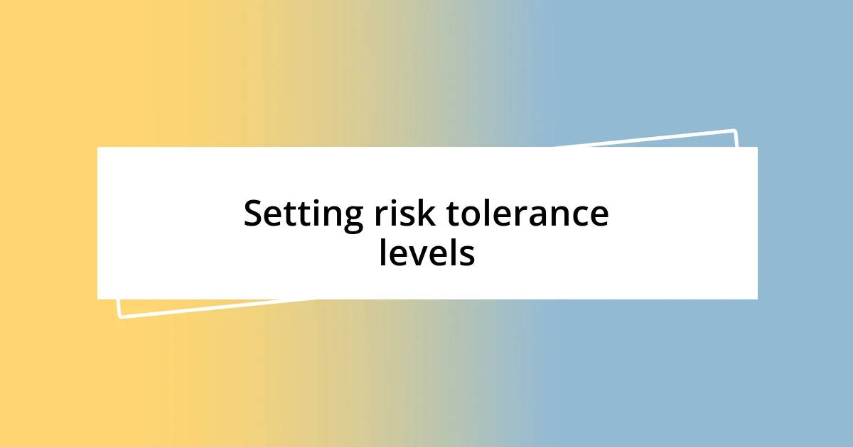 Setting risk tolerance levels