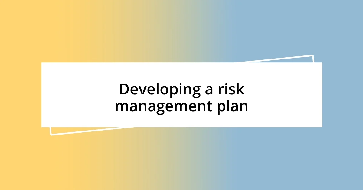 Developing a risk management plan