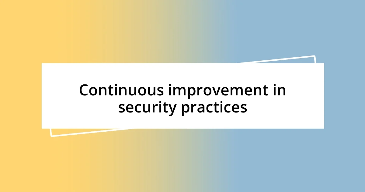 Continuous improvement in security practices