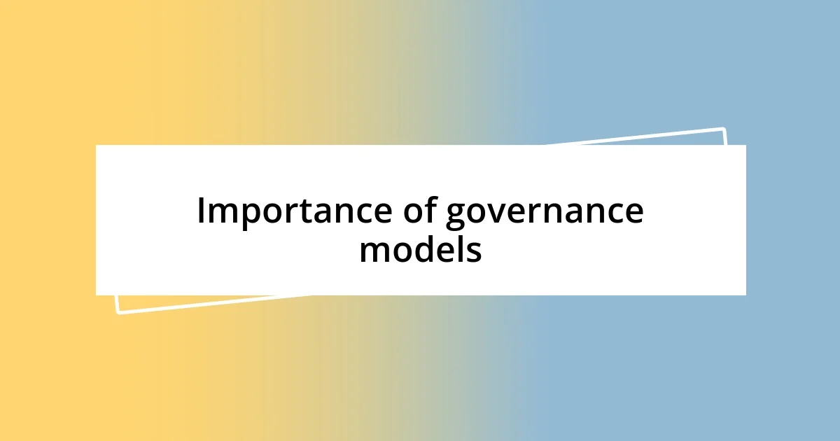 Importance of governance models