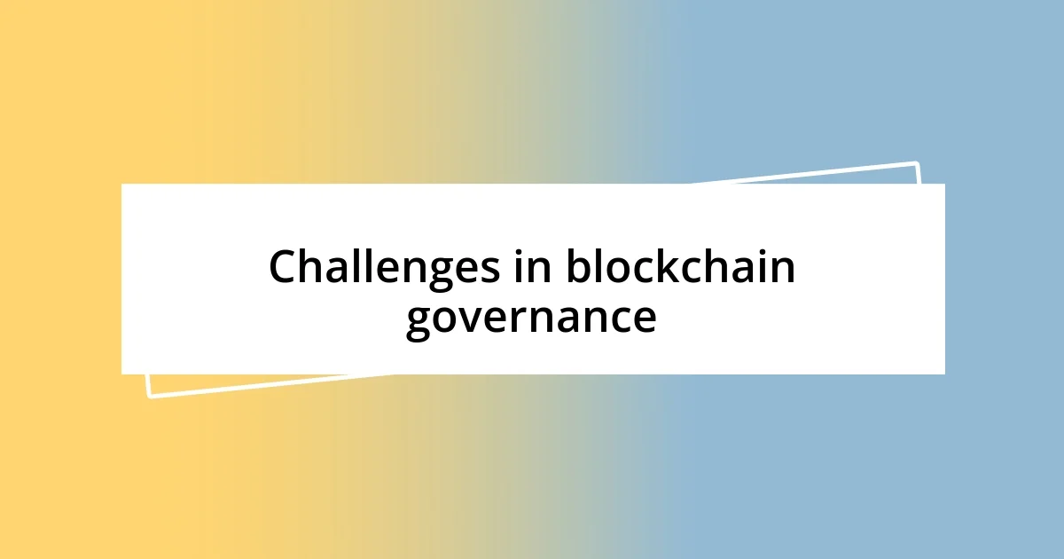 Challenges in blockchain governance