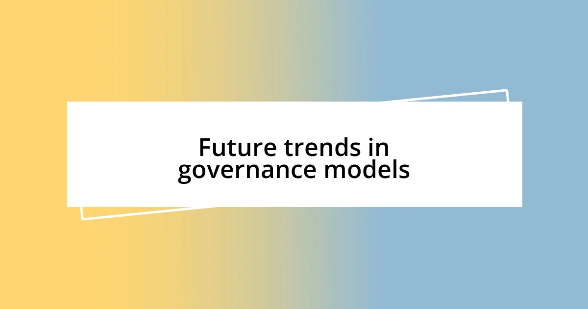 Future trends in governance models