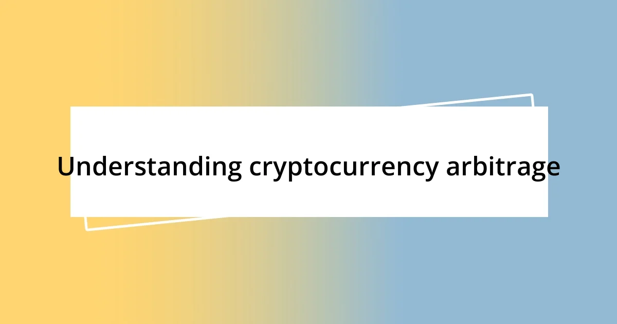 Understanding cryptocurrency arbitrage