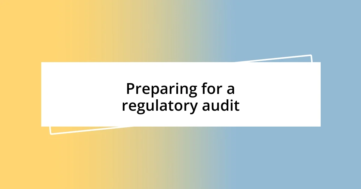 Preparing for a regulatory audit