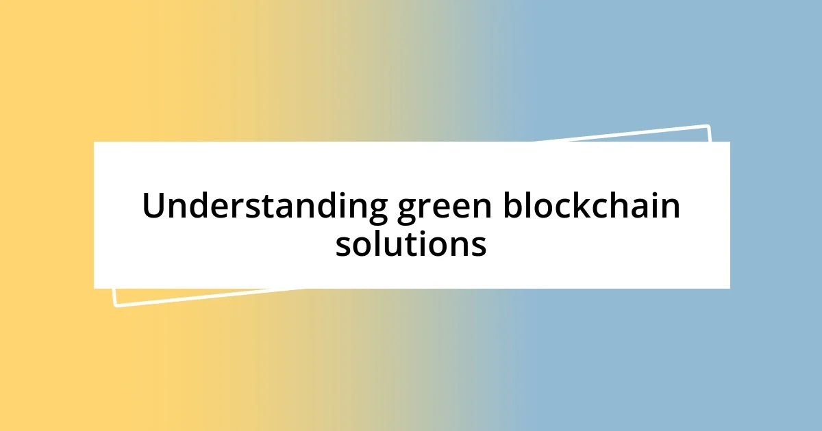 Understanding green blockchain solutions