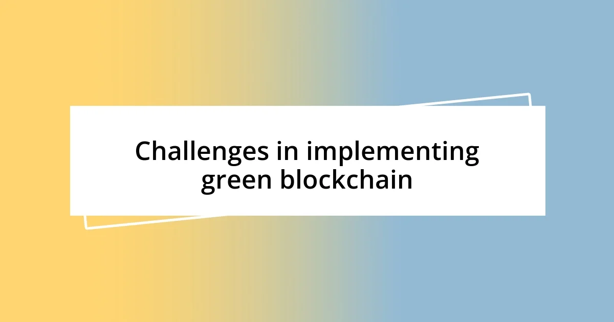 Challenges in implementing green blockchain