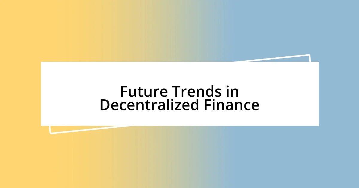 Future Trends in Decentralized Finance